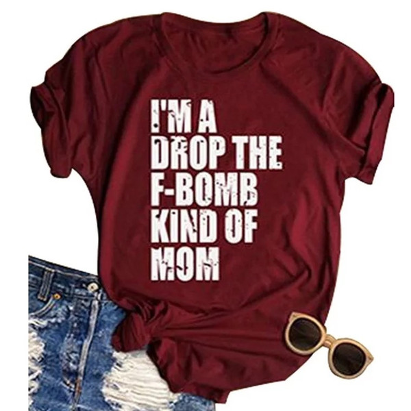 NEW Fashion Women Dark Red T-Shirt I'm A Drop The F-Bomb Kind Of Mom Letter Printed O-Neck Short Sleeve Casual Top Tees