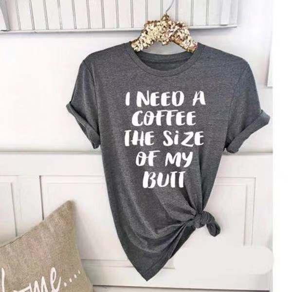 I Need a Coffee The Size Of My Butt Boyfriend Style Unisex t-shirt Cute Bruch Tee Coffee Lover Gift Latte Lover Graphic shirts