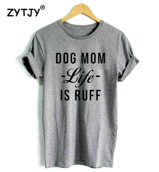 DOG MOM LIFE IS RUFF letters Print Women t shirt Cotton Casual Funny tshirts For Girl Top Tee Hipster Drop Ship H-101