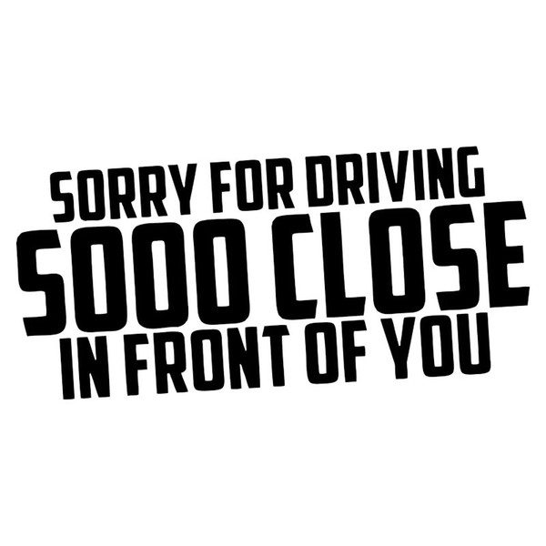 Humor words sorry for driving so close in front of you interesting vinyl car stickers decal CA-3005