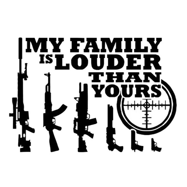 14.4*9.7CM Car Styling Gun MY FAMILY IS LOUDER THAN YOURS Funny Car Styling Decal Vinyl Car Sticker Black/Silver CA-1084