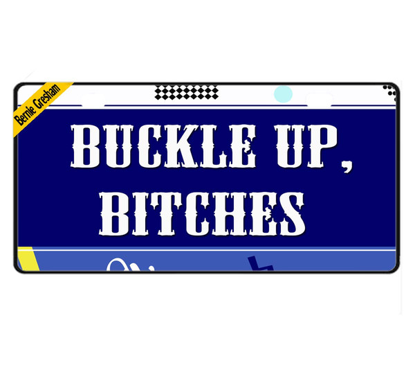 Bernie Gresham License Plate Cover Buckle up, Bitches Metal License Plate Cover Decorative Car License Plate Auto Tag Sign 6x12 inch