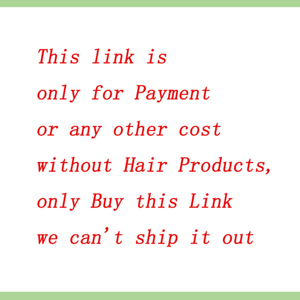 This link is just only for Payment or any other cost without Hair Products, only Buy this Link we can't ship it out