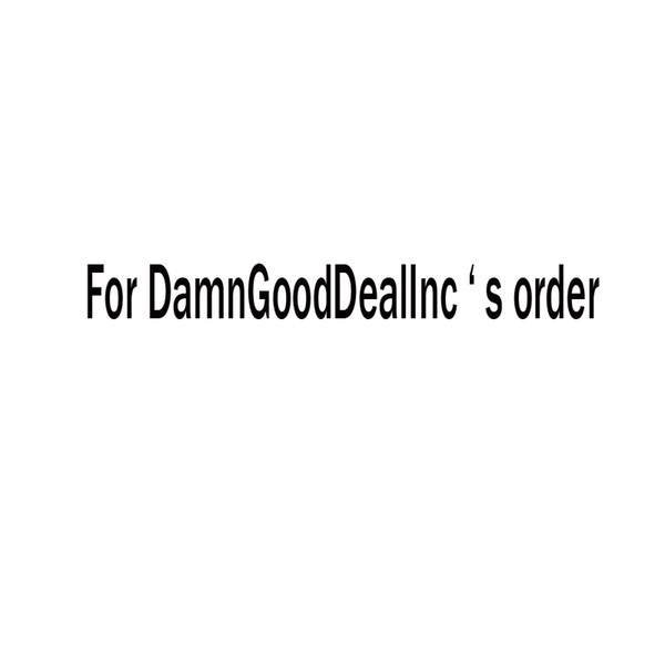 For DamnGoodDealInc ' s order