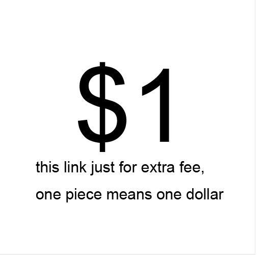 this link just for extra fee ,one piece means one dollar