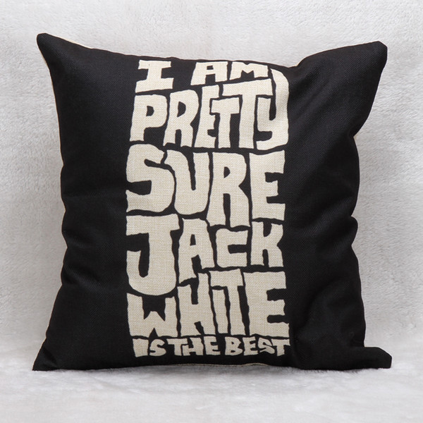 I AM PRETTY SURE JACK WHITE IS THE BEST Cushion Covers Home Decorative Cushion Cover Linen Pillow Case For Sofa Chair