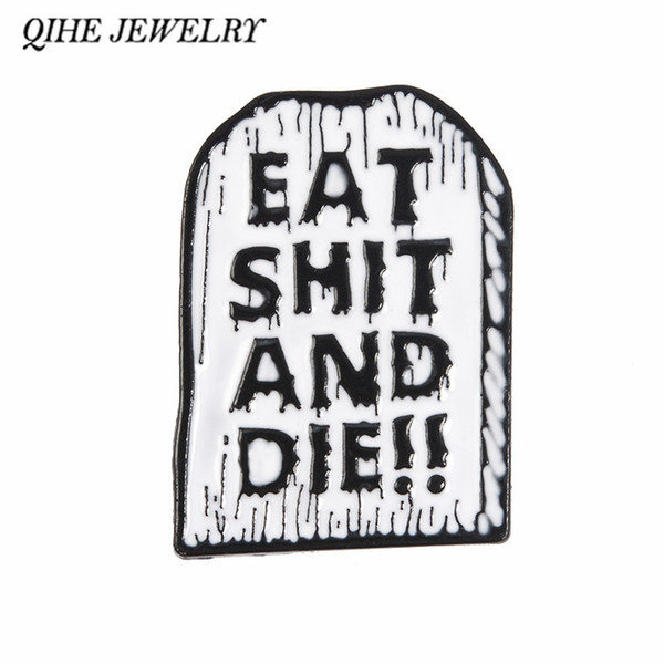 QIHE JEWELRY Tombstone Pins Eat shit and die!! Brooches Lapel pins Badges Punk Halloween jewelry Funny Epitaph Pins