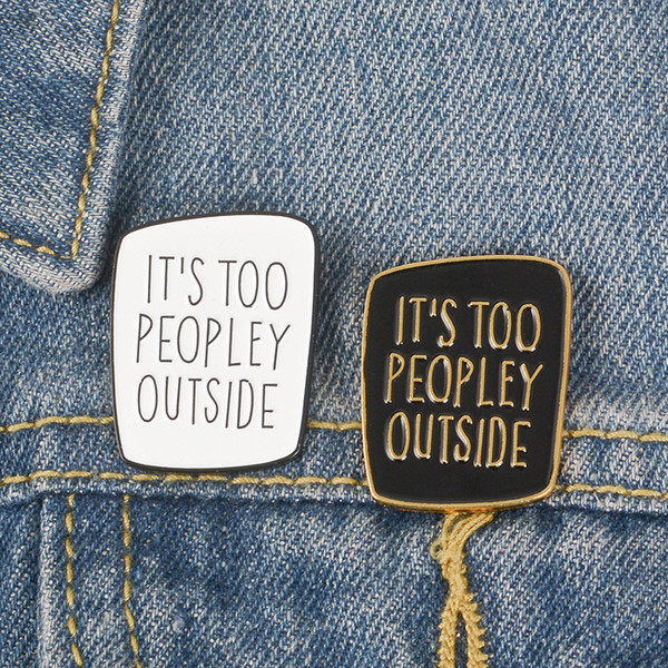 Placard Enamel Pin black and white Its too peopley outside Brooch simple Badge Lapel Denim Jewelry Suitable for everyone